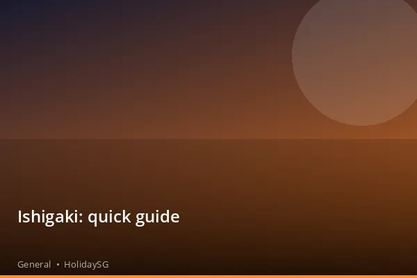 Ishigaki: quick guide - General | HolidaySG