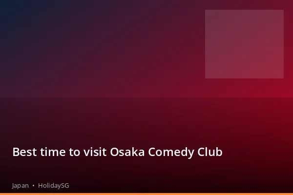 Best time to visit Osaka Comedy Club - Japan | HolidaySG