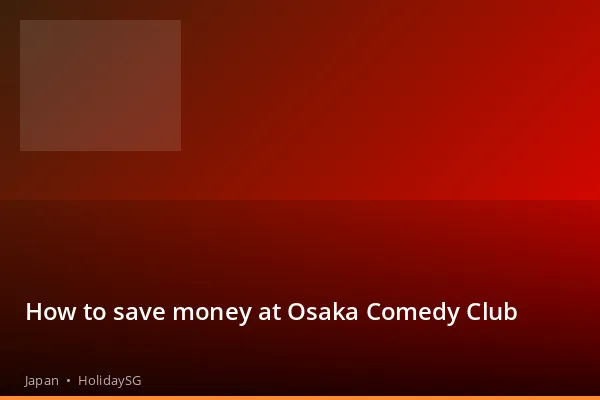 How to save money at Osaka Comedy Club - Japan | HolidaySG
