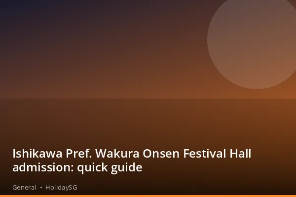 Ishikawa Pref. Wakura Onsen Festival Hall admission: quick guide - General | HolidaySG