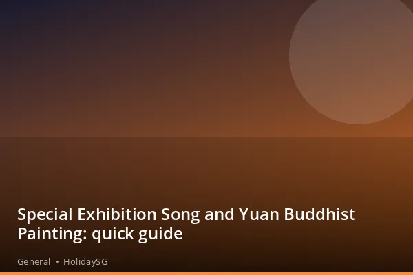 Special Exhibition Song and Yuan Buddhist Painting: quick guide - General | HolidaySG