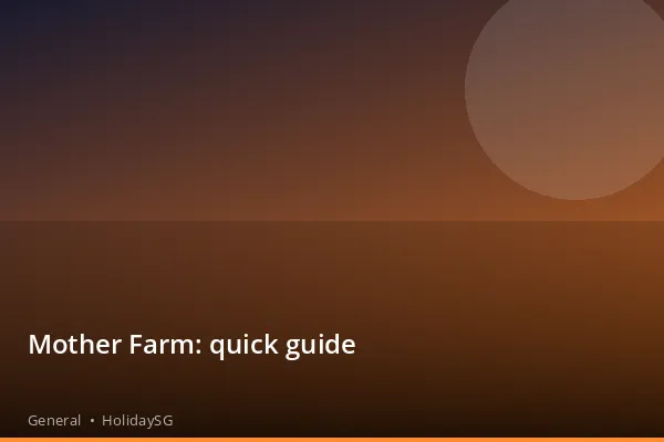 Mother Farm: quick guide - General | HolidaySG