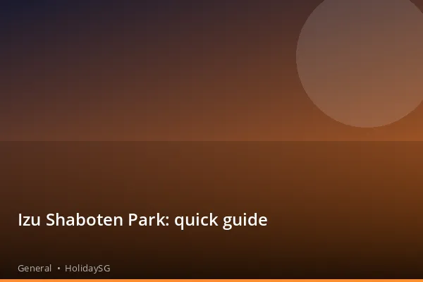Izu Shaboten Park: quick guide - General | HolidaySG