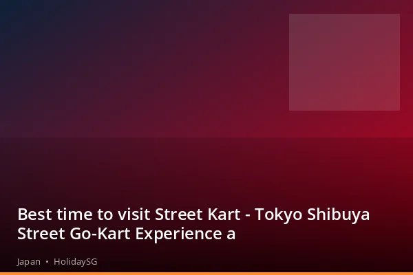 Best time to visit Street Kart - Tokyo Shibuya Street Go-Kart Experience a - Japan | HolidaySG