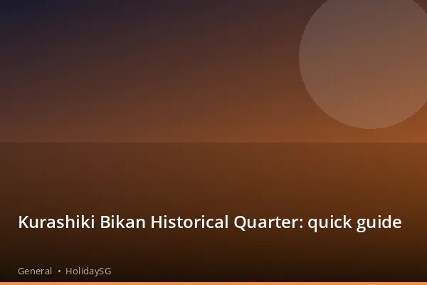 Kurashiki Bikan Historical Quarter: quick guide - General | HolidaySG