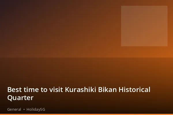 Best time to visit Kurashiki Bikan Historical Quarter - General | HolidaySG