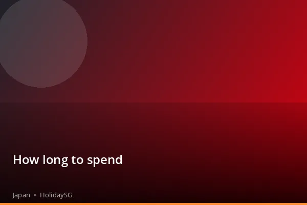 How long to spend - Japan | HolidaySG