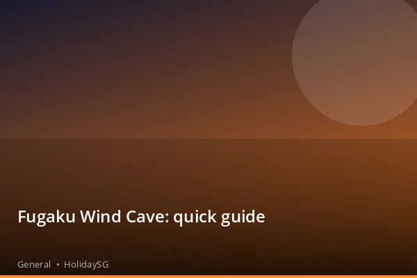 Fugaku Wind Cave: quick guide - General | HolidaySG