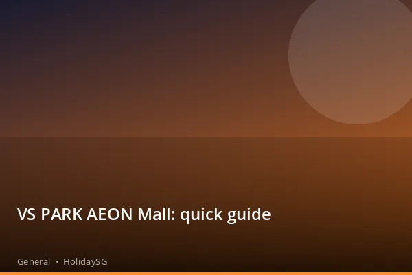 VS PARK AEON Mall: quick guide - General | HolidaySG