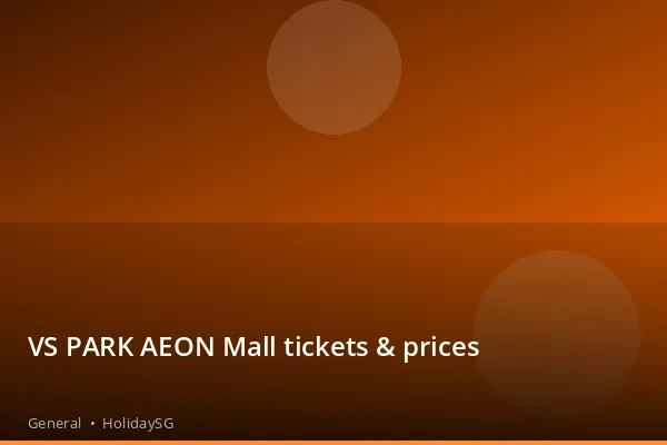 VS PARK AEON Mall tickets &amp; prices - General | HolidaySG