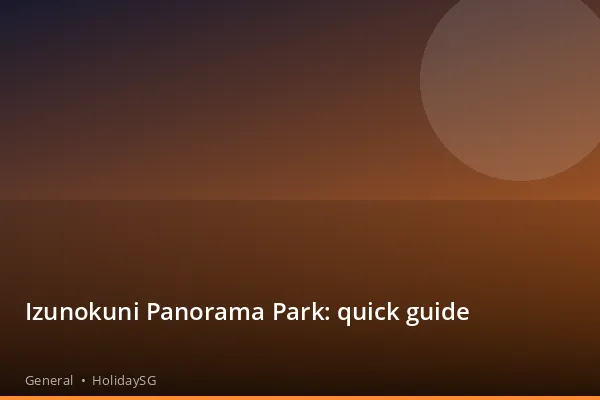Izunokuni Panorama Park: quick guide - General | HolidaySG