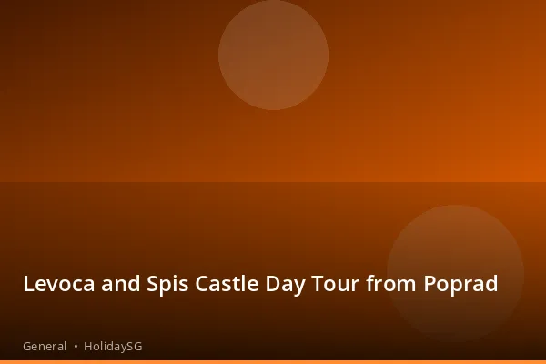 Levoca and Spis Castle Day Tour from Poprad - General | HolidaySG
