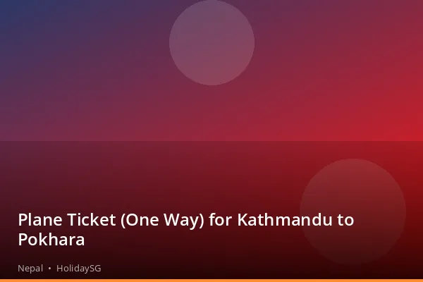 Plane Ticket (One Way) for Kathmandu to Pokhara - Nepal | HolidaySG