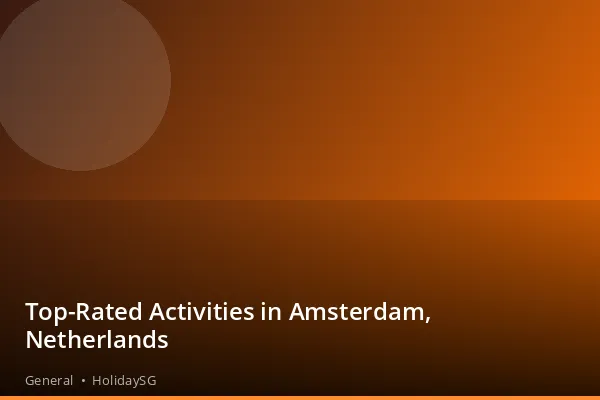 Top-Rated Activities in Amsterdam, Netherlands - General | HolidaySG