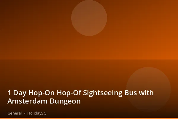 1 Day Hop-On Hop-Of Sightseeing Bus with Amsterdam Dungeon - General | HolidaySG