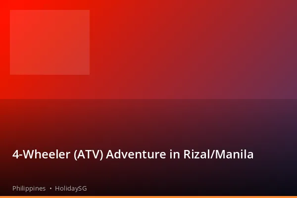 4-Wheeler (ATV) Adventure in Rizal/Manila - Philippines | HolidaySG