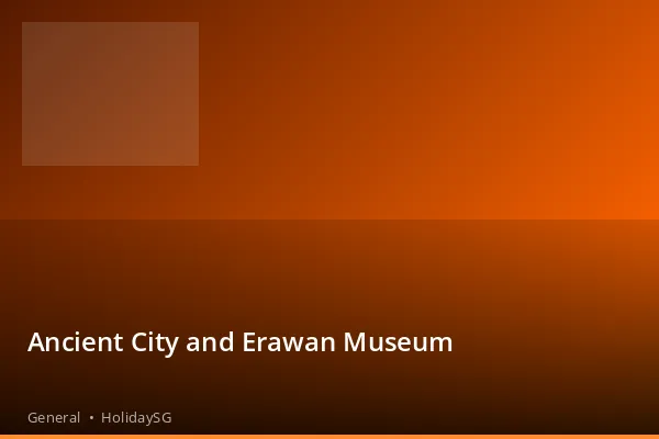 Ancient City and Erawan Museum - General | HolidaySG