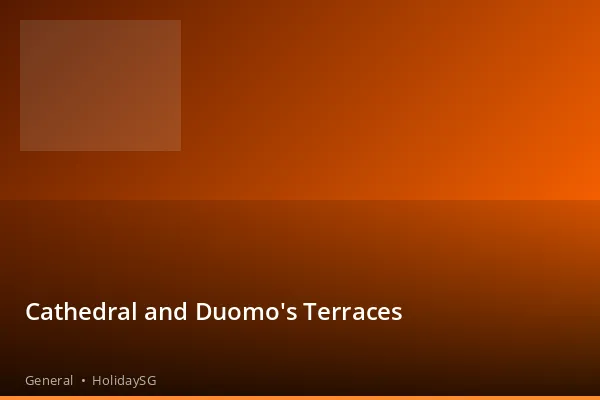 Cathedral and Duomo's Terraces - General | HolidaySG