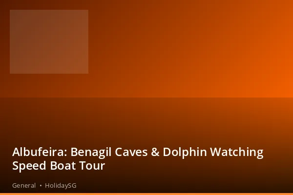 Albufeira: Benagil Caves &amp; Dolphin Watching Speed Boat Tour - General | HolidaySG