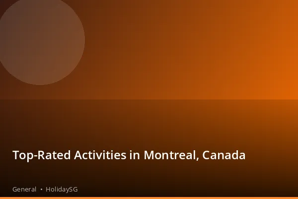 Top-Rated Activities in Montreal, Canada - General | HolidaySG