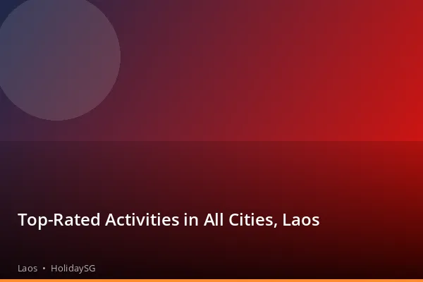 Top-Rated Activities in All Cities, Laos - Laos | HolidaySG