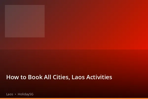 How to Book All Cities, Laos Activities - Laos | HolidaySG