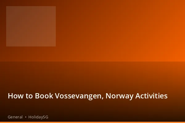 How to Book Vossevangen, Norway Activities - General | HolidaySG
