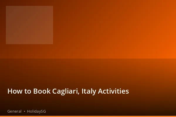 How to Book Cagliari, Italy Activities - General | HolidaySG
