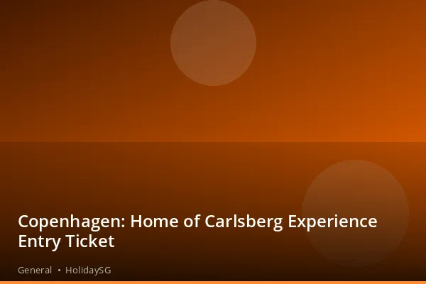 Copenhagen: Home of Carlsberg Experience Entry Ticket - General | HolidaySG
