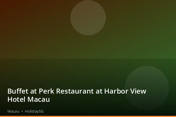Buffet at Perk Restaurant at Harbor View Hotel Macau - Macau | HolidaySG