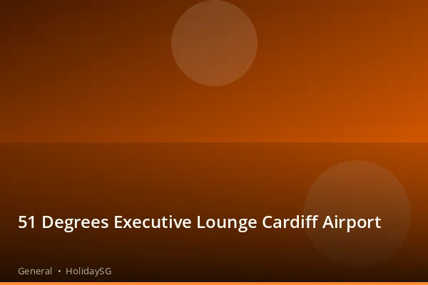 51 Degrees Executive Lounge Cardiff Airport - General | HolidaySG