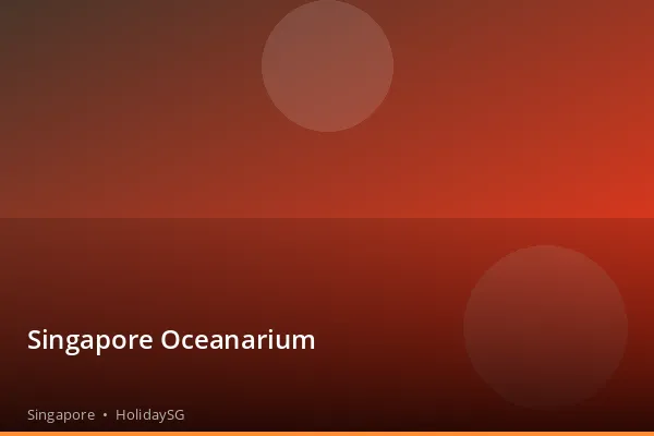 Singapore Oceanarium - Singapore | HolidaySG