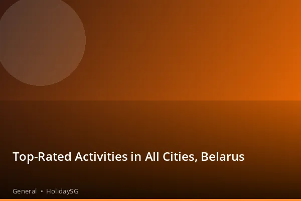 Top-Rated Activities in All Cities, Belarus - General | HolidaySG