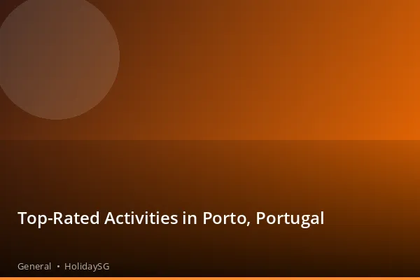Top-Rated Activities in Porto, Portugal - General | HolidaySG