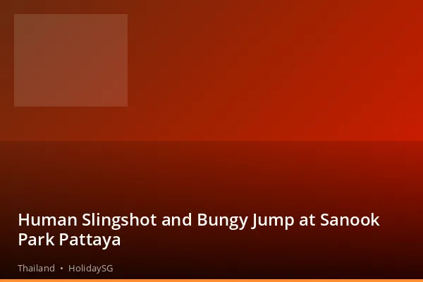 Human Slingshot and Bungy Jump at Sanook Park Pattaya - Thailand | HolidaySG