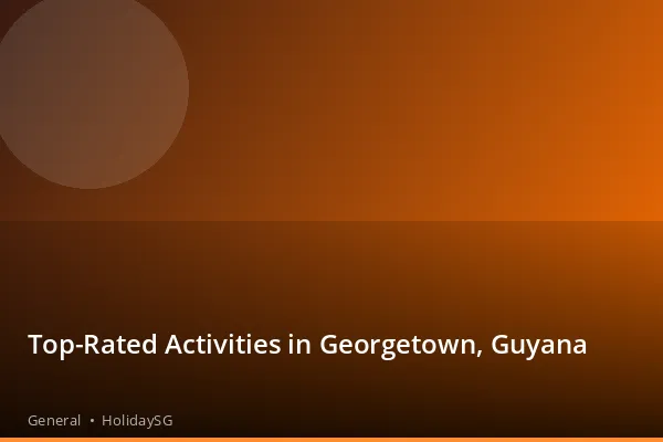 Top-Rated Activities in Georgetown, Guyana - General | HolidaySG