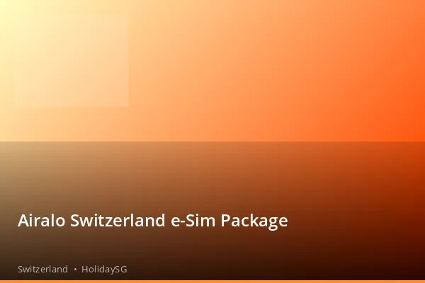 Airalo Switzerland e-Sim Package - Switzerland | HolidaySG
