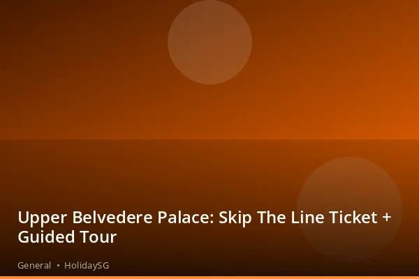 Upper Belvedere Palace: Skip The Line Ticket + Guided Tour - General | HolidaySG