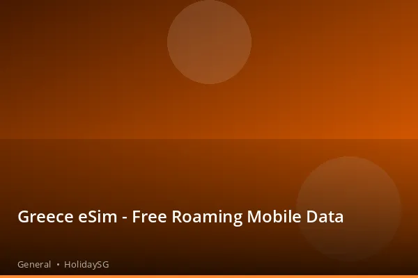 Greece eSim - Free Roaming Mobile Data - General | HolidaySG