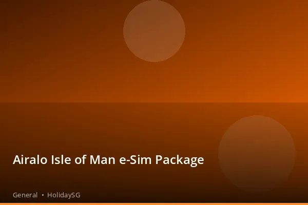 Airalo Isle of Man e-Sim Package - General | HolidaySG