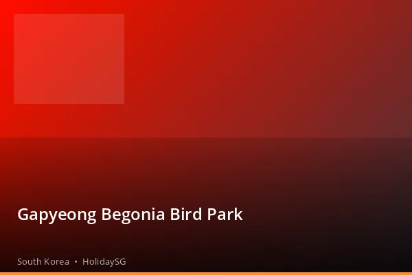 Gapyeong Begonia Bird Park - South Korea | HolidaySG