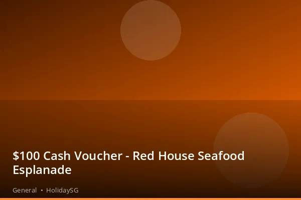 $100 Cash Voucher - Red House Seafood Esplanade - General | HolidaySG