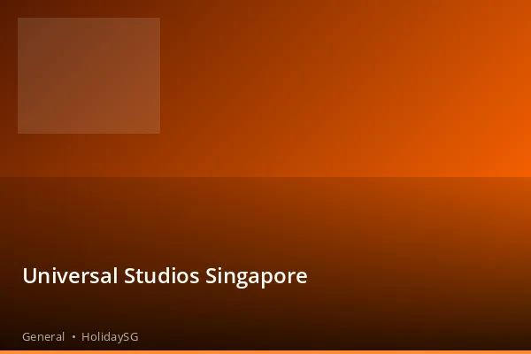 Universal Studios Singapore - General | HolidaySG