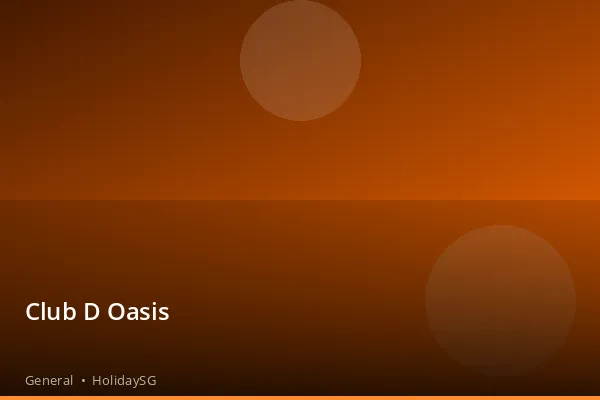 Club D Oasis - General | HolidaySG
