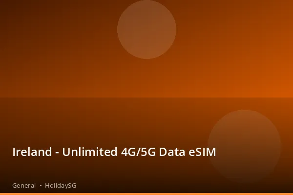 Ireland - Unlimited 4G/5G Data eSIM - General | HolidaySG