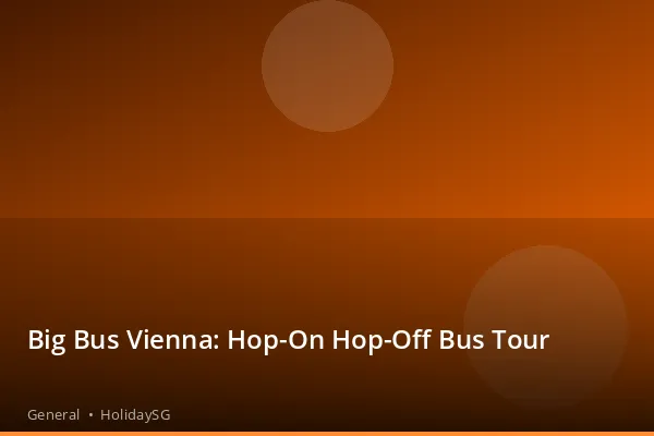 Big Bus Vienna: Hop-On Hop-Off Bus Tour - General | HolidaySG
