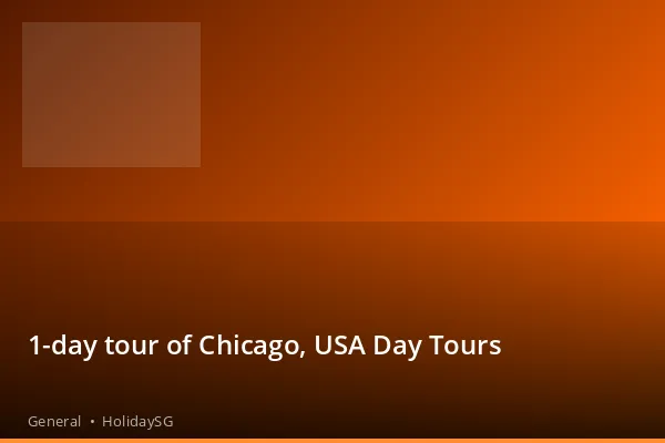 1-day tour of Chicago, USA Day Tours - General | HolidaySG