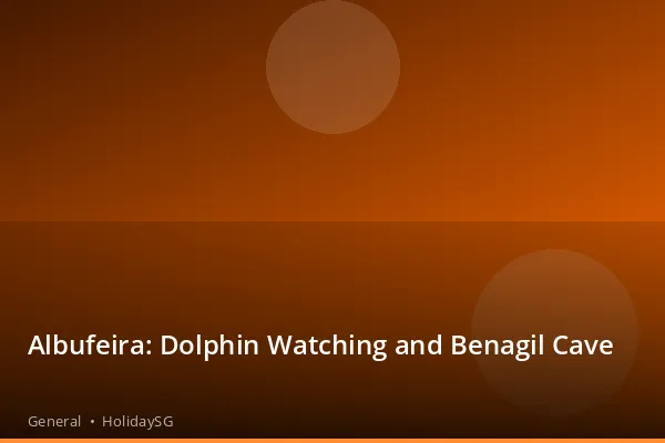 Albufeira: Dolphin Watching and Benagil Cave - General | HolidaySG