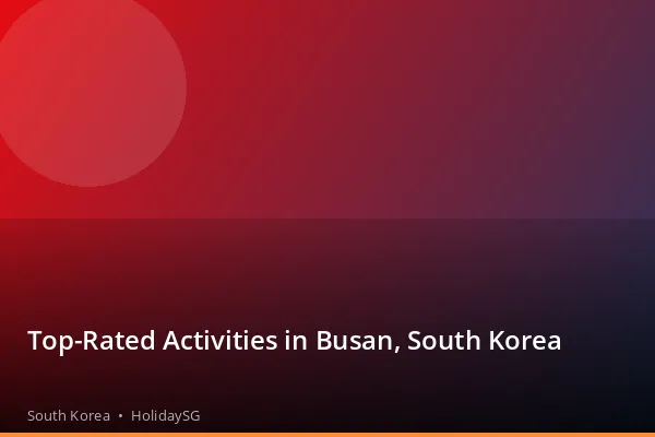 Top-Rated Activities in Busan, South Korea - South Korea | HolidaySG