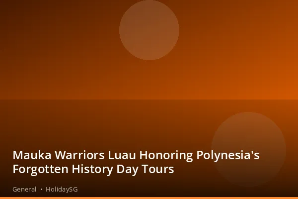 Mauka Warriors Luau Honoring Polynesia's Forgotten History Day Tours - General | HolidaySG